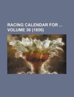 Racing Calendar for Volume 36 (1856) di Books Group edito da Rarebooksclub.com