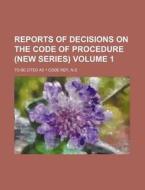 Reports of Decisions on the Code of Procedure (New Series) Volume 1; To Be Cited as 1 Code Rep., N.S di Books Group edito da Rarebooksclub.com