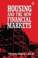 Housing And The New Financial Mark di Richard Florida edito da Taylor & Francis Ltd