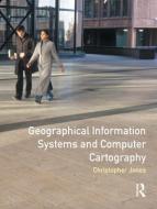 Geographical Information Systems And Computer Cartography di Chris B. Jones edito da Taylor & Francis Ltd