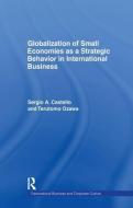 Globalization of Small Economies as a Strategic Behavior in International Business di Sergio A. Castello, Terutomo Ozawa edito da Taylor & Francis Ltd