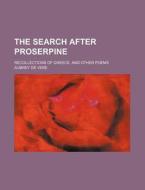 The Search After Proserpine; Recollections of Greece, and Other Poems di Aubrey de Vere edito da Rarebooksclub.com