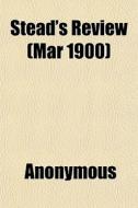 Stead's Review Mar 1900 di Anonymous edito da General Books