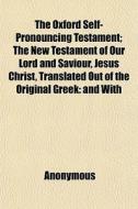 The Oxford Self-pronouncing Testament; T di Anonymous edito da General Books