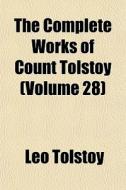 The Complete Works Of Count Tolstoy (volume 28) di Leo Tolstoy edito da General Books Llc