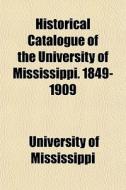 Historical Catalogue Of The University O di Univers Mississippi edito da General Books