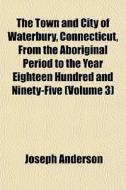 The Town And City Of Waterbury, Connecti di Joseph Anderson edito da Lightning Source Uk Ltd