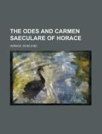 The Odes And Carmen Saeculare Of Horace di Bc- Bc Horace edito da Rarebooksclub.com
