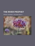 The River Prophet di Raymond S. Spears edito da Rarebooksclub.com