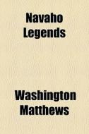 Navaho Legends di Washington Matthews edito da General Books