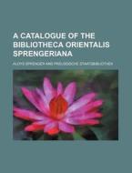 A Catalogue Of The Bibliotheca Orientali di Aloys Sprenger edito da Rarebooksclub.com