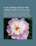 Flat horse races for three-year-old fillies di Books Llc edito da Books LLC, Reference Series