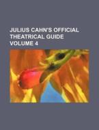Julius Cahn's Official Theatrical Guide Volume 4 di Books Group edito da Rarebooksclub.com