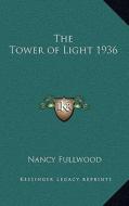 The Tower of Light 1936 di Nancy Fullwood edito da Kessinger Publishing