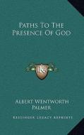 Paths to the Presence of God di Albert Wentworth Palmer edito da Kessinger Publishing