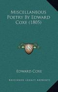 Miscellaneous Poetry by Edward Coxe (1805) di Edward Coxe edito da Kessinger Publishing