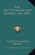 The Old Testament and Modern Life (1896) di Stopford Augustus Brooke edito da Kessinger Publishing