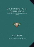 Die Punzirung in Oesterreich: Eine Geschichtliche Studie (1896) di Karl Knies edito da Kessinger Publishing