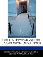 The Limitations of Life: Living with Disabilities di Beatriz Scaglia edito da PERSPICACIOUS PR