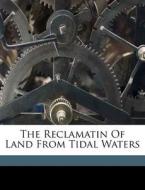 The Reclamatin Of Land From Tidal Waters di Beazeley Alexander edito da Nabu Press