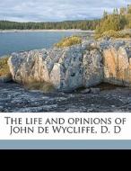 The Life And Opinions Of John De Wycliffe, D. D di Robert Vaughan edito da Nabu Press