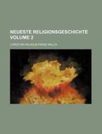 Neueste Religionsgeschichte Volume 2 di Christian Wilhelm Franz Walch edito da Rarebooksclub.com