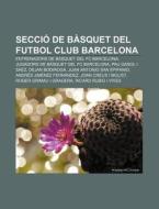 Secci De B Squet Del Futbol Club Barcel di Font Wikipedia edito da Books LLC, Wiki Series
