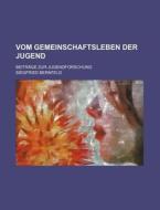Vom Gemeinschaftsleben Der Jugend; Beitrage Zur Jugendforschung di Siegfried Bernfeld edito da General Books Llc