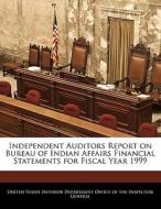 Independent Auditors Report On Bureau Of Indian Affairs Financial Statements For Fiscal Year 1999 edito da Bibliogov
