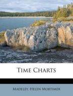 Time Charts di Madeley Helen Mortimer edito da Nabu Press