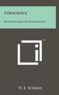 Conscience: Bloodwashed or Brainwashed di H. E. Schmul edito da Literary Licensing, LLC