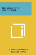 The Story of St. Christopher di John Ainsworth edito da Literary Licensing, LLC