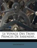 Le Voyage Des Trois Princes De Sarendip... di Anonymous edito da Nabu Press