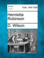 Henrietta Robinson di D. Wilson edito da Gale Ecco, Making of Modern Law