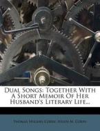 Dual Songs: Together with a Short Memoir of Her Husband's Literary Life... di Thomas Hughes Corry edito da Nabu Press