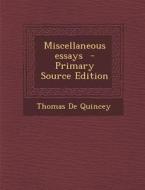 Miscellaneous Essays di Thomas de Quincey edito da Nabu Press