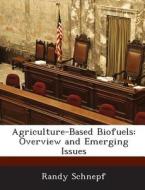 Agriculture-based Biofuels di Randy Schnepf edito da Bibliogov
