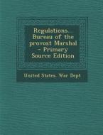Regulations... Bureau of the Provost Marshal - Primary Source Edition edito da Nabu Press