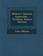 Milton's Samson Agonistes - Primary Source Edition di John Milton edito da Nabu Press