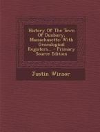 History of the Town of Duxbury, Massachusetts: With Genealogical Registers... - Primary Source Edition di Justin Winsor edito da Nabu Press