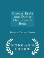 Ciceros Erste Und Zweite Philippische Rede - Scholar's Choice Edition di Marcus Tullius Cicero edito da Scholar's Choice