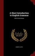 A Short Introduction To English Grammar di Robert Lowth edito da Andesite Press
