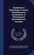 Handbook Of Physiology; A Critical, Comprehensive Presentation Of Physiological Knowledge And Concepts di Charles F 1910- Code, A E 1923- Renold, William F B 1893 Hamilton edito da Sagwan Press