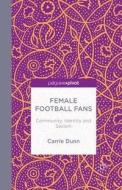 Female Football Fans di C. Dunn edito da Palgrave Macmillan