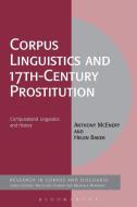Corpus Linguistics and 17th-Century Prostitution: Computational Linguistics and History di Anthony Mcenery, Helen Baker edito da CONTINNUUM 3PL
