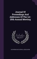 Journal Of Proceedings And Addresses Of The 1st-25th Annual Meeting di Southern Educational Association edito da Palala Press