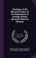 Catalogue Of The Mesozoic Plants In The Department Of Geology, British Museum (natural History) di A C 1863-1941 Seward, Marie Carmichael Stopes edito da Palala Press