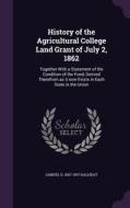 History Of The Agricultural College Land Grant Of July 2, 1862 di Samuel D 1847-1907 Halliday edito da Palala Press