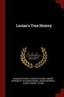 Lucian's True History di Charles Whibley, Francis Hickes, Aubrey Beardsley edito da CHIZINE PUBN