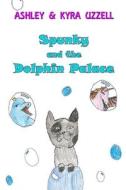 Spunky and the Dolphin Palace di Ashley Uzzell edito da Lulu.com